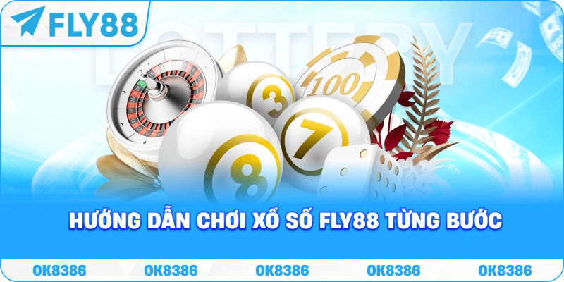 Hướng dẫn chơi xổ số FLY88 Hướng dẫn tham gia xổ số FLY88 từng bước cho người mới