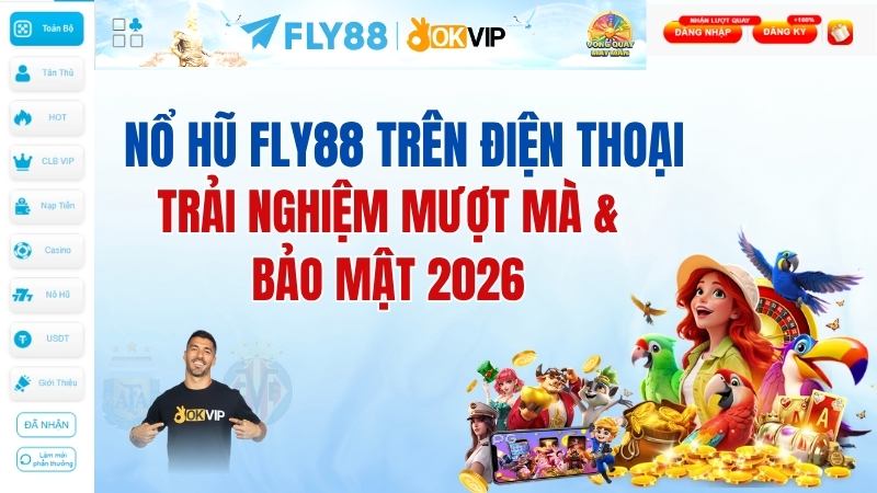Nổ hũ FLY88 trên điện thoại: Trải nghiệm mượt mà & bảo mật 2026